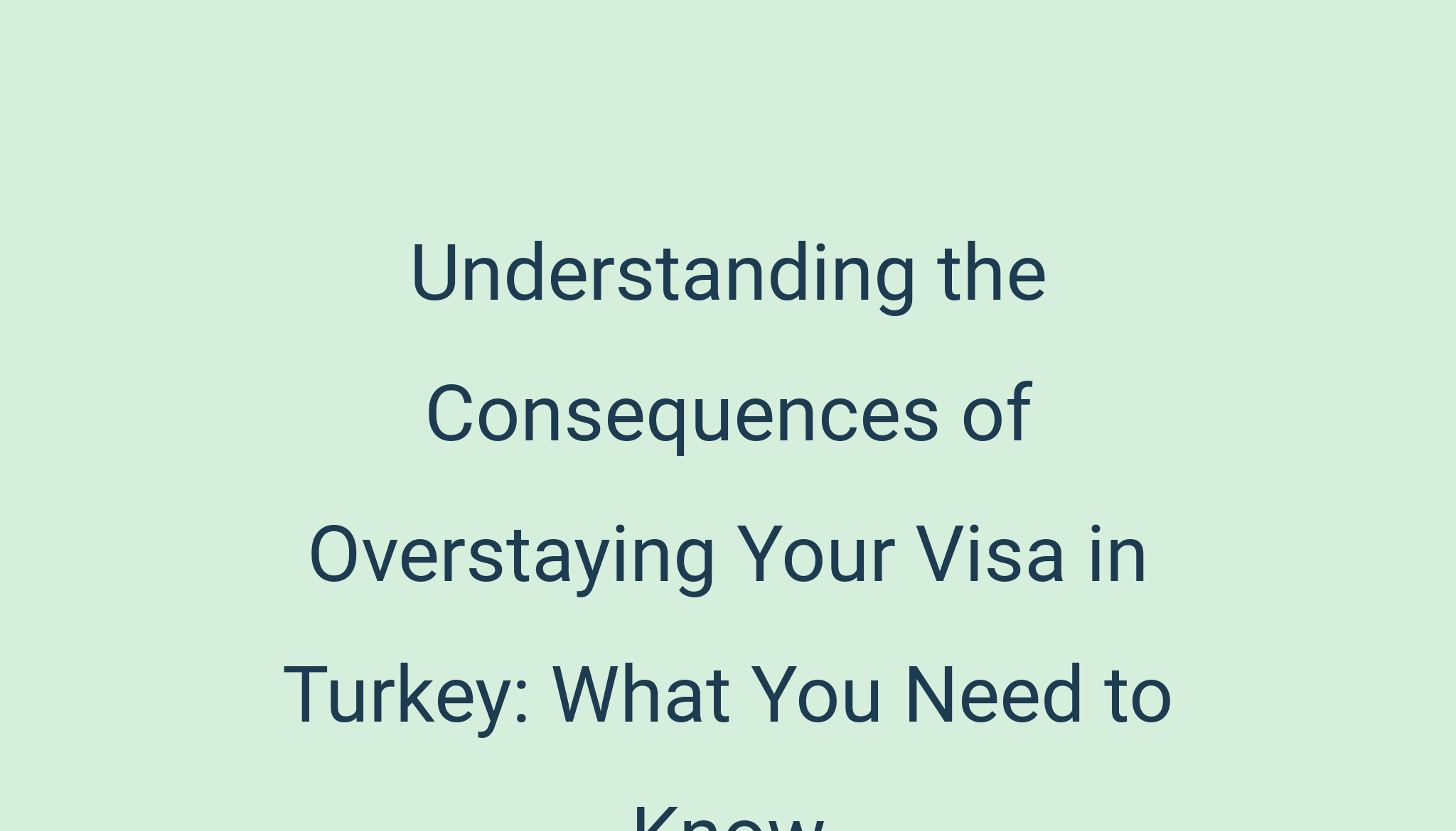 Understanding The Consequences Of Overstaying Your Visa In Turkey What